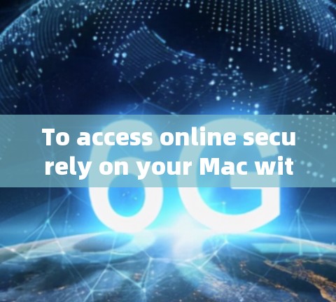 To access online securely on your Mac without needing a VPN,consider these steps and options: