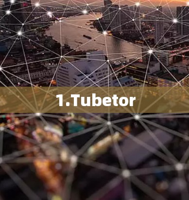 1.Tubetor