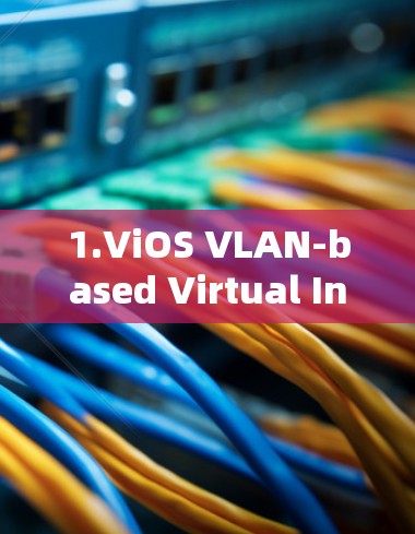 1.ViOS VLAN-based Virtual Internet Operating System) 1.ViOS VLAN-based Virtual Internet Operating System)